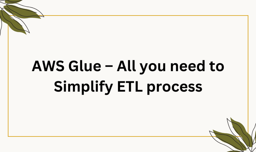 AWS Glue – All you need to Simplify ETL process